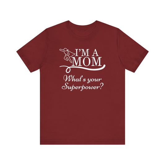 Mom Life Tee - I'm a Mom, What's Your Superpower?