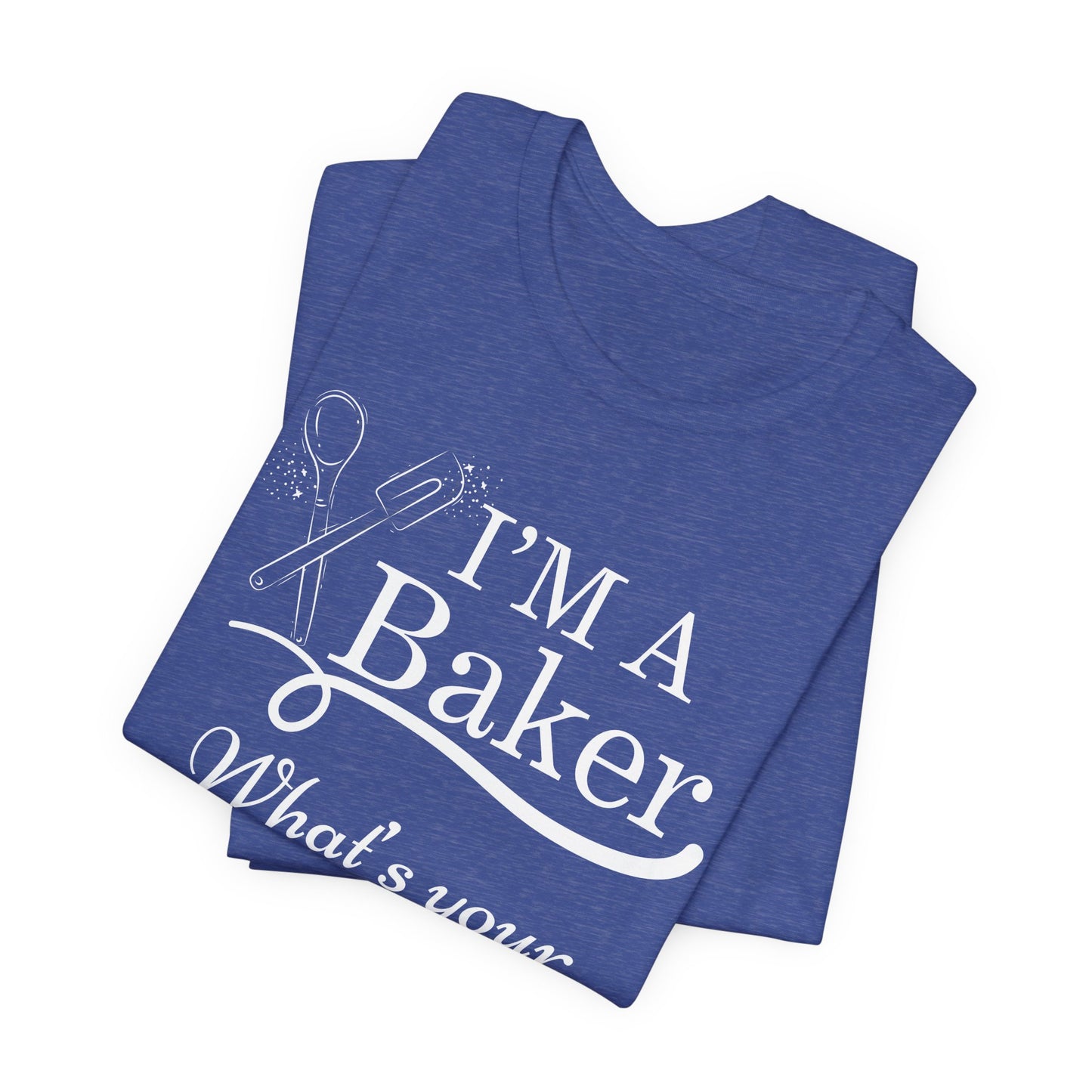 Baker Life Tee - I'm a Baker, What's Your Superpower?