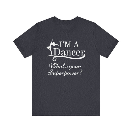 Dance Enthusiast Tee - I'm a Dancer, What's Your Superpower?